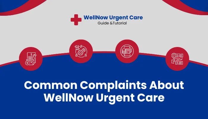 Common Complaints About WellNow Urgent Care