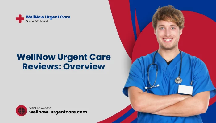 WellNow Urgent Care Reviews: Overview