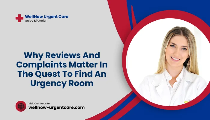 Why Reviews And Complaints Matter In The Quest To Find An Urgency Room?